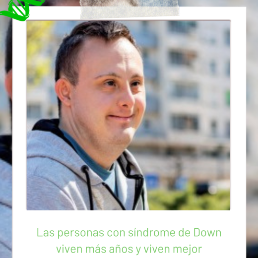 Las personas con síndrome de Down viven más años y viven mejor